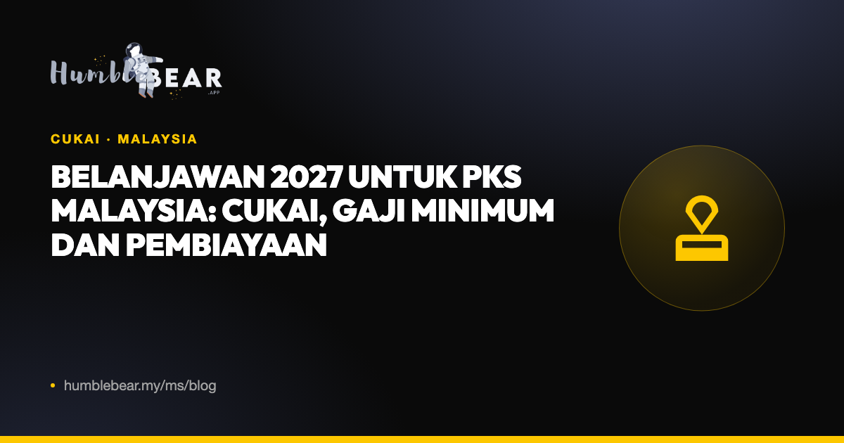 Gambar kulit: Belanjawan 2027 untuk PKS Malaysia: cukai, gaji minimum dan pembiayaan